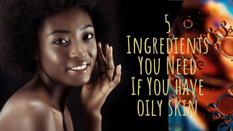 5 Ingredients You Must Use If You Have Oily Skin